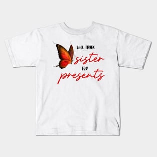 Will trade sister for presents Kids T-Shirt